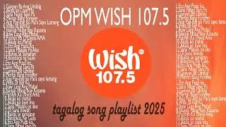 Top OPM Tagalog Love Songs 2025 Playlist ?? Best Of Wish 107.5 Songs Playlist 2026