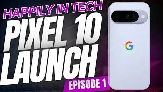 Happily in Tech Ep 1 - Pixel 10 Pro Series Launch - Specs Review & Upgrading from the Pixel 9 Pro XL