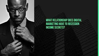 What relationship does Digital Marketing have to Recession  Income Secrets?
