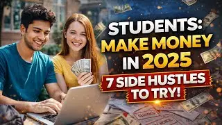 Students, Want to Make Money in 2025? Try These 7 Side Hustles Today!