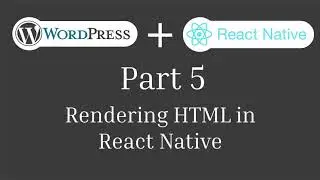 Part 5: Rendering HTML in React Native