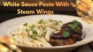 How to make Restaurant-Style White Sauce Pasta & Perfect Steam Wings | Full Recipe🍝🤤