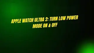 Apple Watch Ultra 2: Turn Low Power Mode On & Off