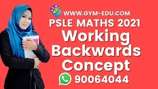WORKING BACKWARDS CONCEPT | PSLE 2021 MATHS CONCEPTS MADE EASY ONLINE VIDEOS BY TEACHER HIDAYAH