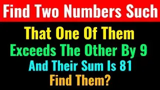 Find Two Numbers Such That One Of Them Exceeds The Other By 9 And Their Sum Is 81-Class Series