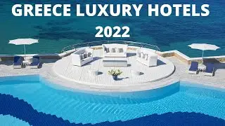 TOP 10 LUXURY HOTELS & RESORTS IN GREECE 2022