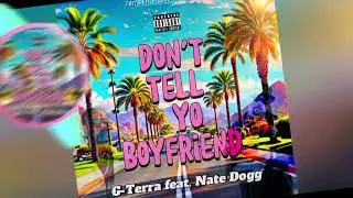 G-Terra ft. Nate Dogg - DON'T TELL YO BOYFRIEND