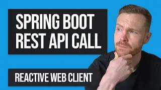 Reactive REST API Calls in Spring Boot: How to Use the Reactive Web Client