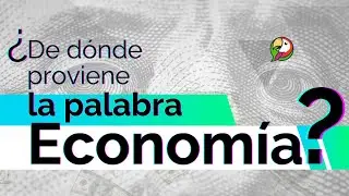 &iquest;Qu&eacute; es Econom&iacute;a? &iquest;De donde proviene la palabra Econom&iacute;a?
