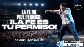 [SPANISH] La Fe no Pide Permiso. La Fe Es Tu Permiso - Samuel Rodriguez