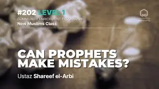 #202 - Can Prophets Make Mistakes? | NMC Level 1 | Ustaz Shareef el-Arbi