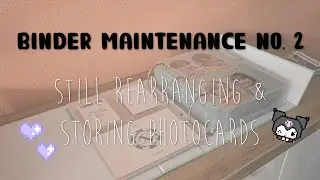 binder maintenance no. 2 | still rearranging & storing photocards 💚💜