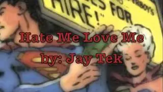 Jay Tek- Hate Me Love Me