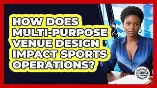 How Does Multi-purpose Venue Design Impact Sports Operations? - Business In Sports