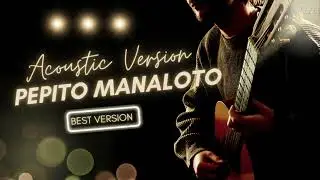 Pepito Manaloto - ( Best Version ) Acoustic