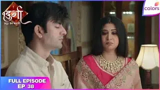 Durga - Atoot Prem Kahani | Full Ep. 38 | Durga questions Rajeev's humanity | Colors TV