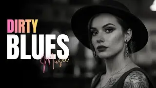 Dirty Blues Guitar 🎸 Smooth & Soulful Blues Music for Relaxing Nights