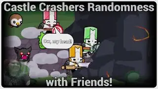 Castle Crashers Randomness with Friends!