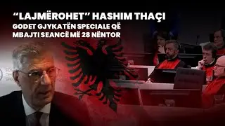 🔴 HASHIM THA&Ccedil;I &ldquo;GODET&rdquo; GJYKAT&Euml;N SPECIALE... - FIVE
