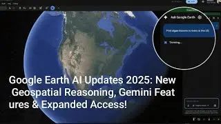 Google Earth AI Updates 2025: New Geospatial Reasoning, Gemini Features & Expanded Access 