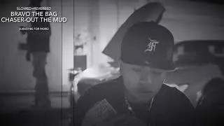 Bravo The Bag Chaser - Out The Mud (SLOWED+REVERBED)