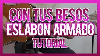 CON TUS BESOS - ESLABON ARMADO (TUTORIAL DE GUITARRA) REQUINTO