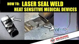 💥 💥 How to Laser Weld Medical Devices with No Distortion | Weldlogic Inc. 💥💥