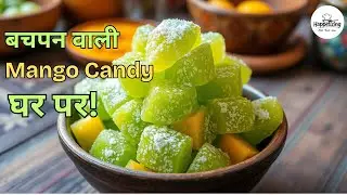 Kachhe Aam Se Ghar Par Mango Candy Banaye &ndash; Easy Homemade Recipe | Aam Ki Goli | No Cook Mithai