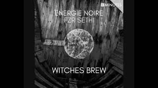 Energie Noire & FZR Sethi - Witches Brew (2022 - Album)