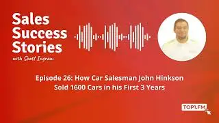 Episode 26: How Car Salesman John Hinkson Sold 1600 Cars in his First 3 Years (September 12, 2017)