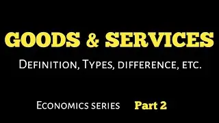 Goods & Services definition, Types,  difference,  etc.