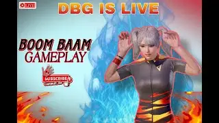 FULL BOOM BAAM GAMEPLAY | Aaj 6 k/d DONE | Dbg is Live