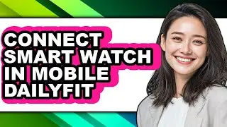 How to Connect Smart Watch in Mobile Dailyfit - Step by Step