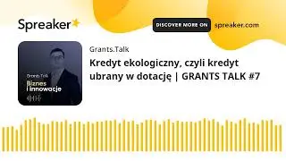 Kredyt ekologiczny, czyli kredyt ubrany w dotację | GRANTS TALK #7 (made with Spreaker)