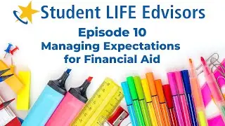 Episode 10 – Managing Expectations for Financial Aid | Student LIFE Edvisors