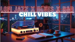 Lofi Jazz x Blues x R&B 🎧 Soulful Beats & Chill Vibes 🎷
