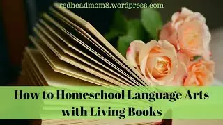 How to Homeschool Language Arts with Living Books