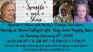Sparkle & Shine with RandyatMoonValleyCrafts, Dog Gone Happy Jane, & I!  What would you like to see?