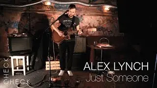 Alex Lynch - Just Someone (check/check acoustic session) 1/3