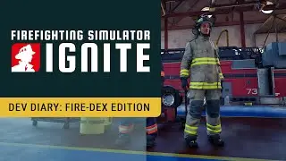 Firefighting Simulator: Ignite &ndash; Developer Diary: FIRE-DEX Edition