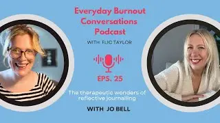 The therapeutic wonders of reflective journalling | Jo Bell | Everyday Burnout Conversations