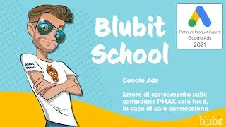 🤭  Errore di caricamento sulle campagne #PMAX solo feed, in caso di calo connessione | Blubit School