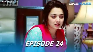 Pakistani Drama | Titli Episode 24 | Cine Pulse