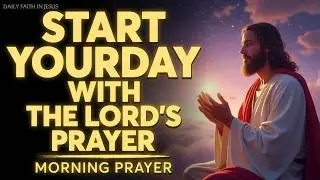 Morning Prayer Starting the Day With God | The Lord&rsquo;s Prayer