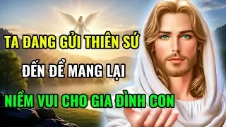 ✝️TA ĐANG GỬI THIÊN SỨ ĐẾN ĐỂ MANG LẠI NIỀM VUI CHO GIA ĐÌNH CON | Lời Chúa Mỗi Ngày Chữa Lành