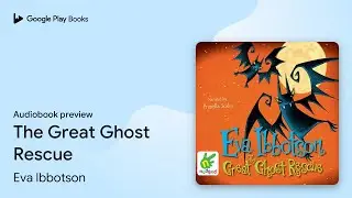 The Great Ghost Rescue by Eva Ibbotson &middot; Audiobook preview