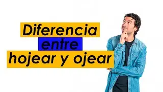 Diferencia entre hojear y ojear