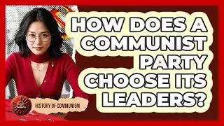 How Does a Communist Party Choose Its Leaders?