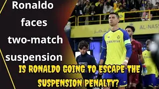 Ronaldo faces two-match suspension! What will happen to his future with Al Nassr?