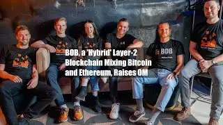 BOB, a 'Hybrid' Layer-2 Blockchain Mixing Bitcoin and Ethereum, Raises $10M